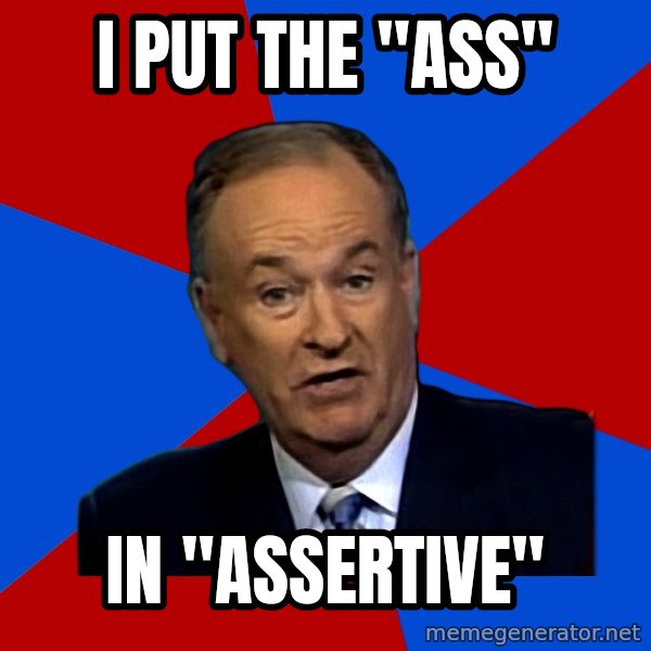 Bill O'Reilly Proves God meme: i put the "ass" / in "assertive"