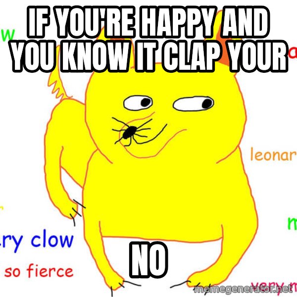 Grumpy Cat  meme: If you're happy and you know it clap your / no