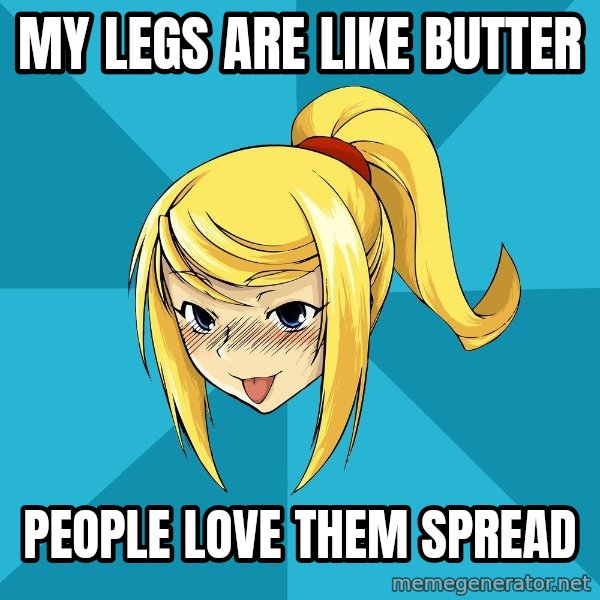 Horney Samus meme: My legs are like butter / People love them spread