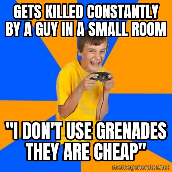 Annoying Gamer Kid meme: gets killed constantly by a guy in a small room / "I don't use grenades they are cheap"