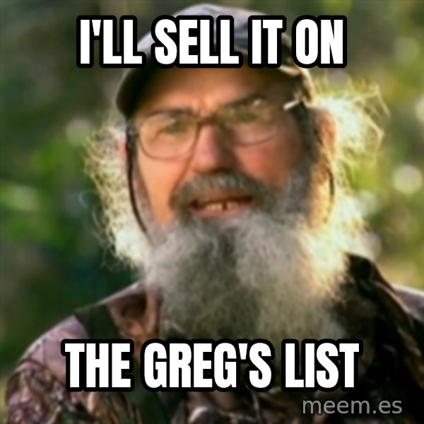 Duck Dynasty - Uncle Si  meme: I'll sell it on / The Greg's list