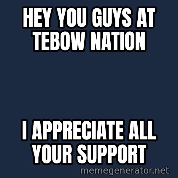 Tim Tebow Laughing meme: hey you guys at tebow nation / i appreciate all your support