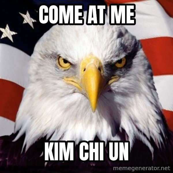American Pride Eagle meme: Come at me / kim chi un
