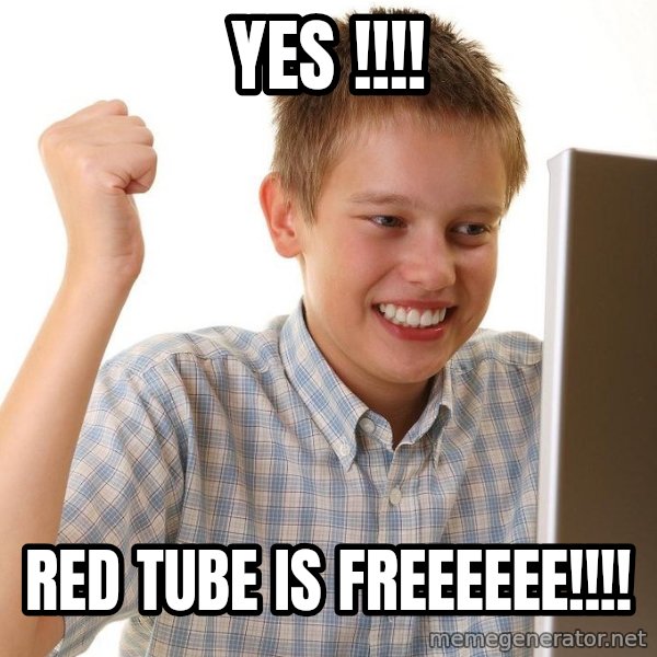First Day on the internet kid meme: YES !!!! / RED TUBE IS FREEEEEE!!!!
