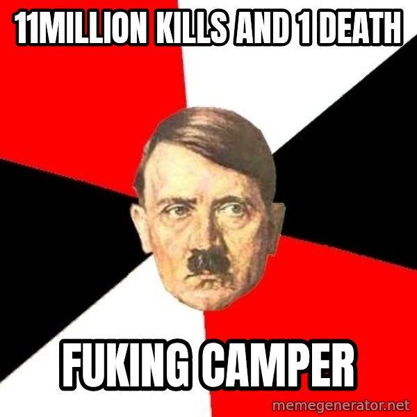Advice Hitler meme: 11MILLION KILLS AND 1 DEATH / FUKING CAMPER