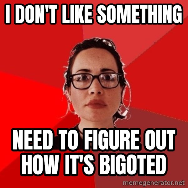 Liberal Douche Garofalo meme: i don't like something / need to figure out how it's bigoted