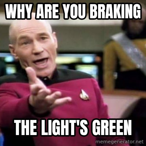 Picard Wtf meme: why are you braking / the light's green