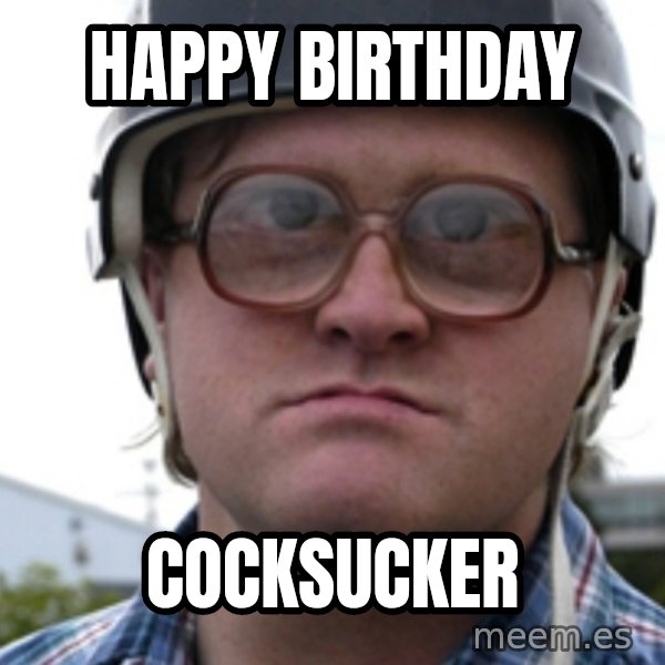 Bubbles Trailer Park Boy meme: Happy bIrthday / Cocksucker