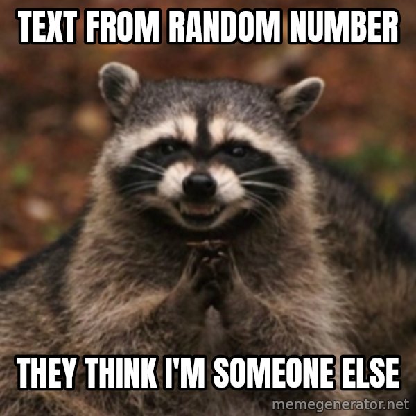 evil raccoon meme: text from random number / they think i'm someone else