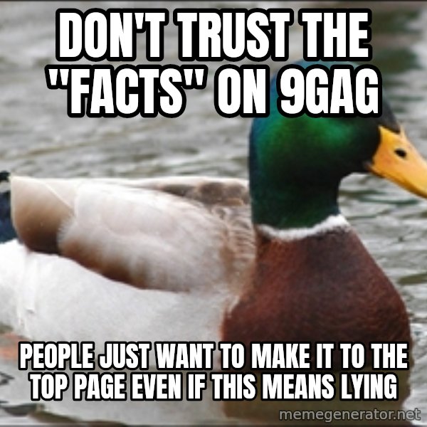 Actual Advice Mallard 1 meme: Don't trust the "facts" on 9gag / people just want to make it to the top page even if this means lying