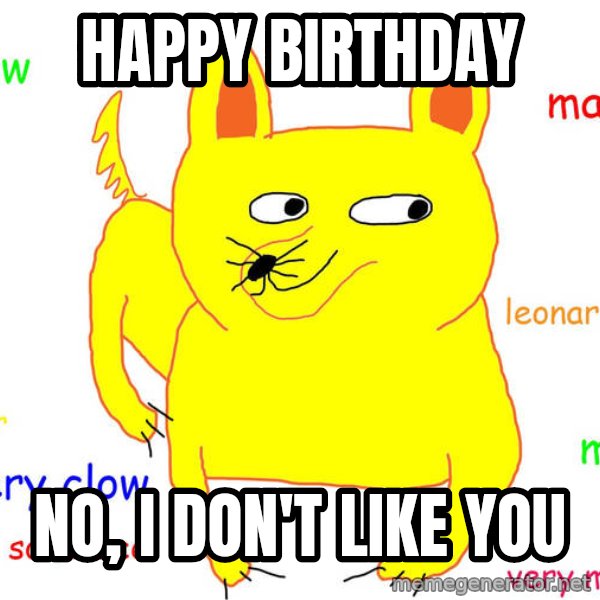 Grumpy Cat  meme: Happy Birthday / no, I Don't Like you