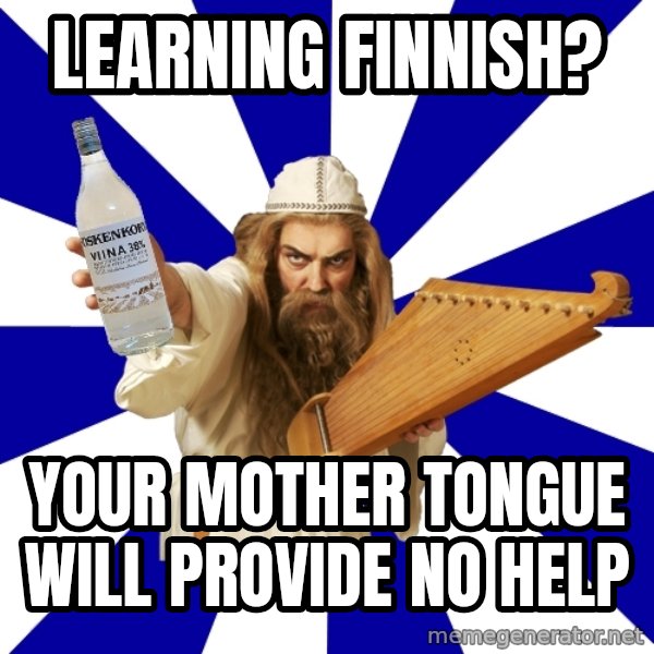 FinnishProblems meme: LEARNING FINNISH? / YOUR MOTHER TONGUE WILL PROVIDE NO HELP