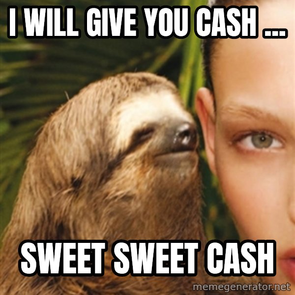 The Rape Sloth meme: I will give you cash ... / Sweet sweet cash