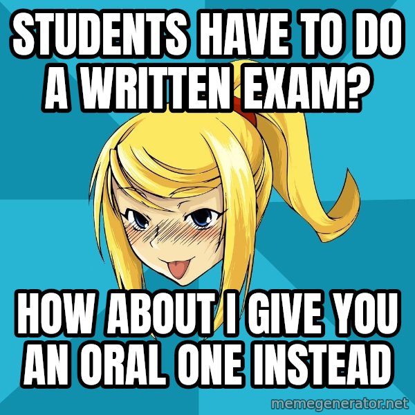 Horney Samus meme: Students have to do a written exam? / How about i give you an oral one instead