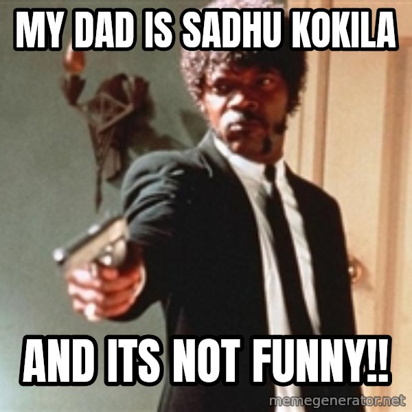 I double dare you meme: MY DAD IS SADHU KOKILA / AND ITS NOT FUNNY!!