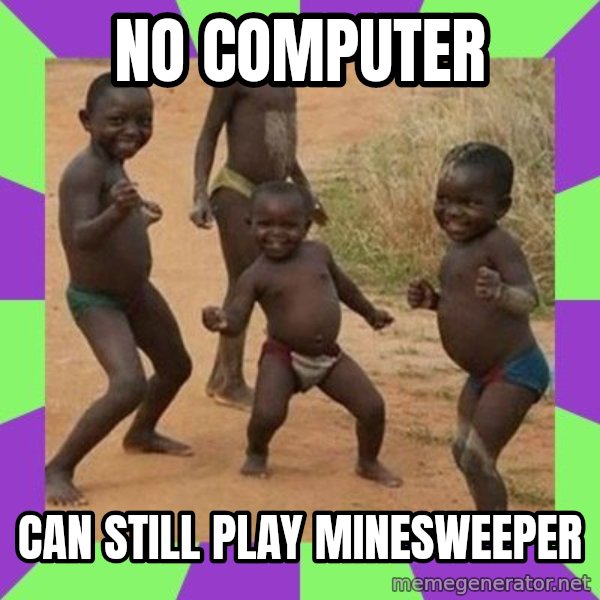 african children dancing meme: NO COMPUTER / CAN STILL PLAY MINESWEEPER