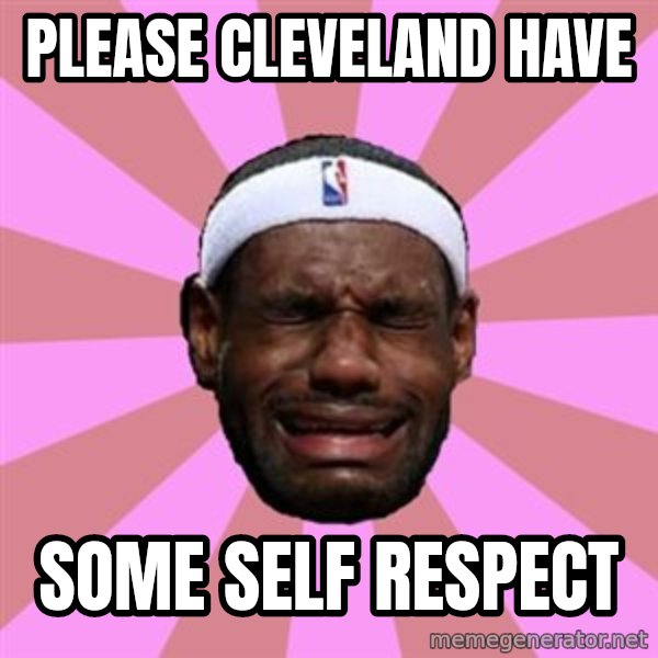 LeBron James meme: please cleveland have / some self respect
