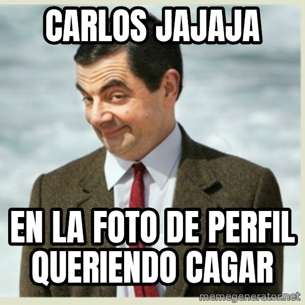 MR bean meme: Carlos jajaja / en la foto de Perfil queriendo cagar