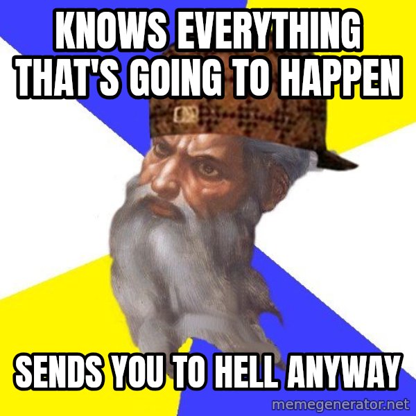 Scumbag God meme: knows everything that's going to happen / sends you to hell anyway