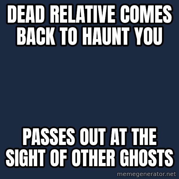 Sims meme: Dead relative comes back to haunt you / passes out at the sight of other ghosts