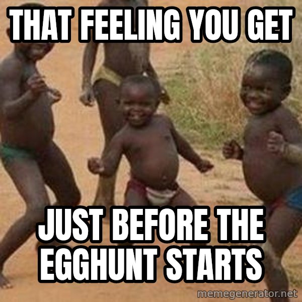 african children dancing meme: that feeling you get / just before the egghunt starts