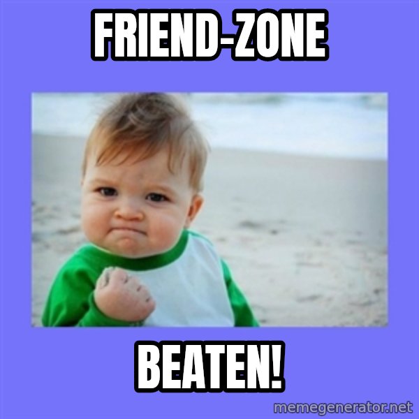 Baby fist meme: Friend-zone / Beaten!
