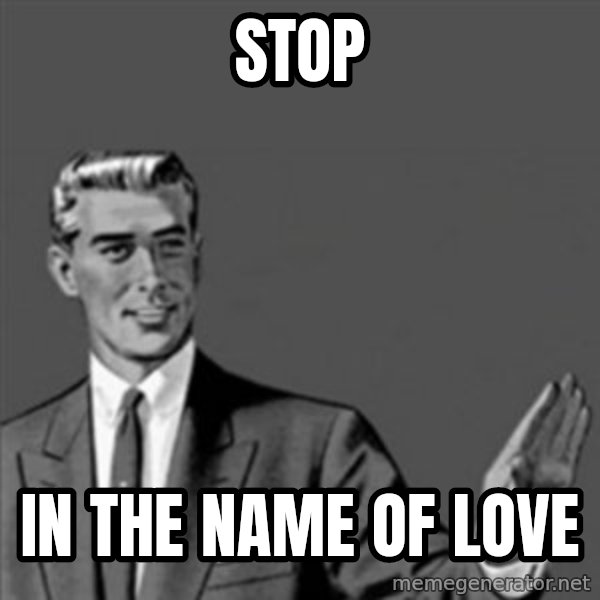Correction Guy meme: stop / in the name of love