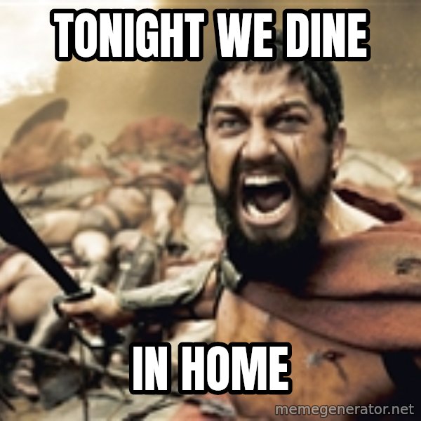 Spartan300 meme: TONIGHT WE DINE / IN HOME