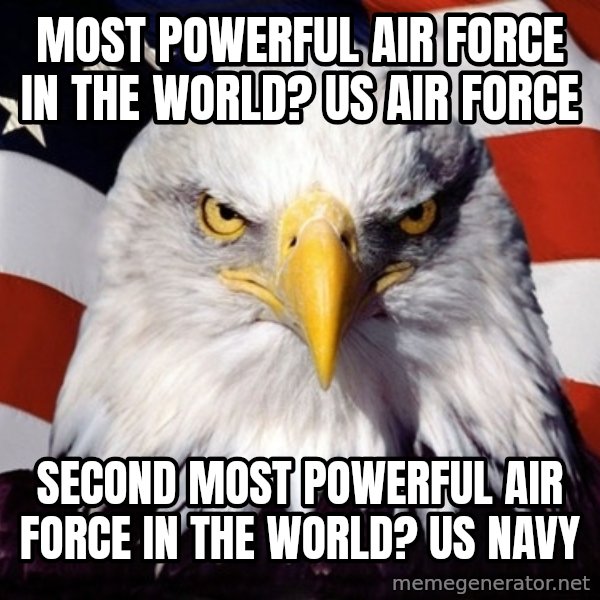 American Pride Eagle meme: Most Powerful Air Force in the WOrld? US Air Force / Second most powerful Air Force In the world? US Navy