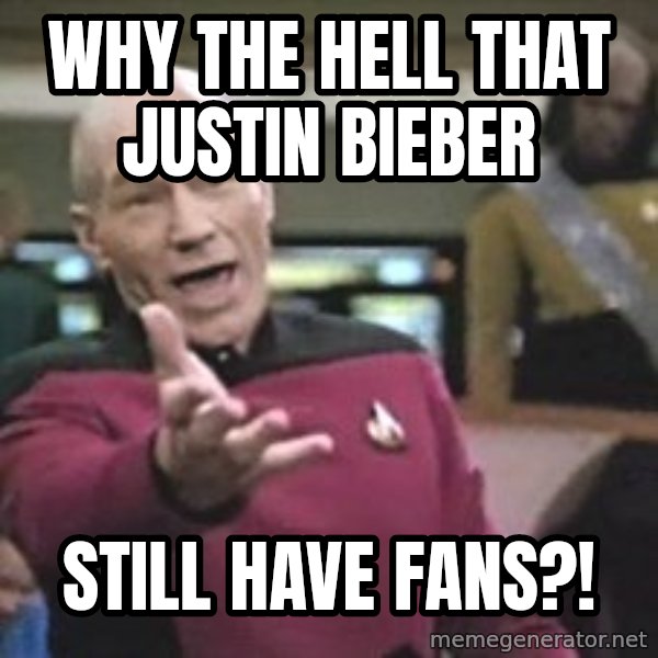 Captain Picard meme: why the hell that justin bieber / still have fans?!