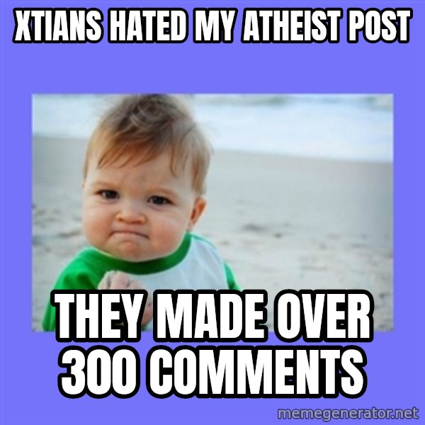 Baby fist meme: xtians hated my atheist post / they made over 300 comments