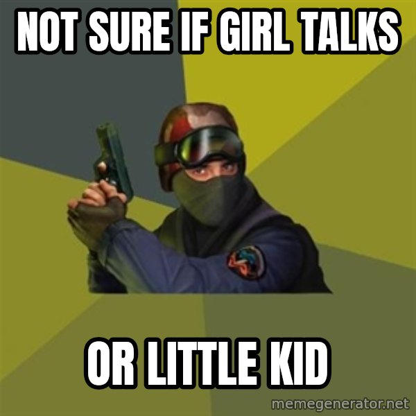 Counter Strike meme: Not Sure if Girl talks / or little kid