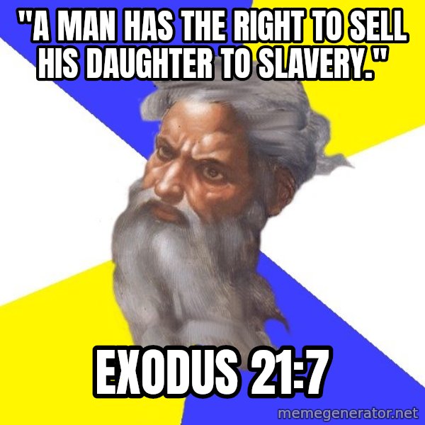 God meme: "a man has the right to sell his daughter to slavery." / exodus 21:7