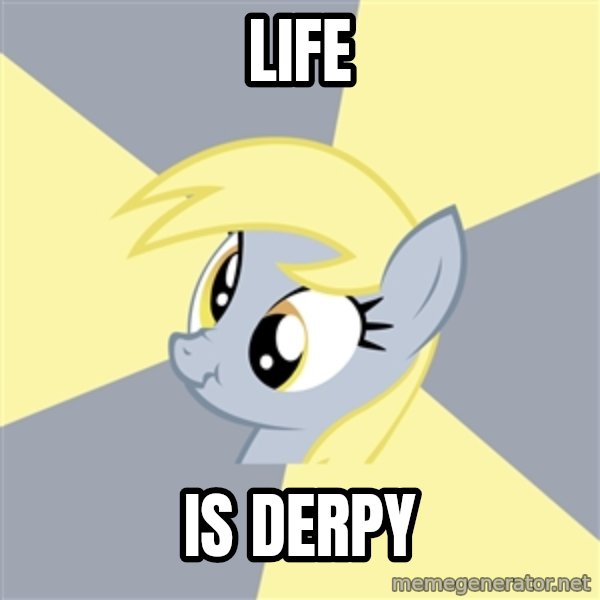 Badvice Derpy meme: life / is derpy