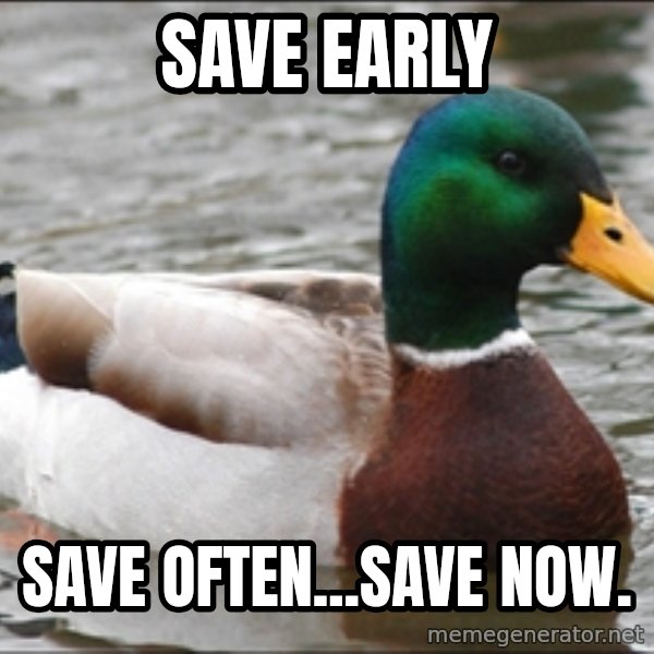 Actual Advice Mallard 1 meme: save early / save often...save now.