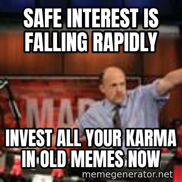 Jim Kramer Mad Money Karma meme: SAFE INTEREST IS FALLING RAPIDLY / INVEST ALL YOUR KARMA IN OLD MEMES NOW