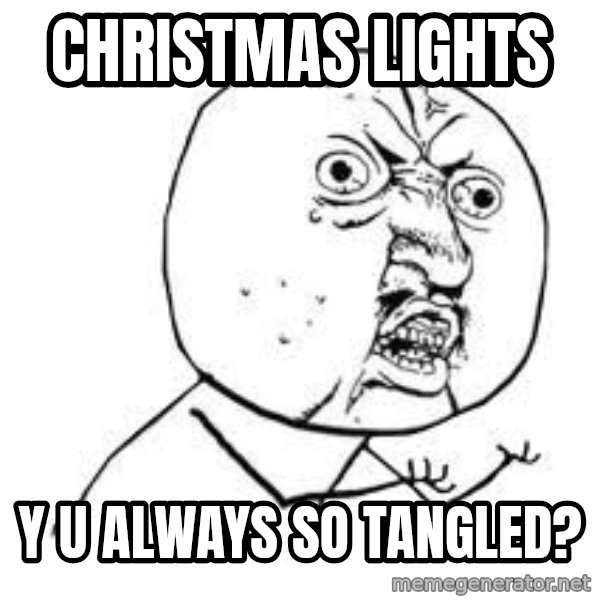 Y U SO meme: christmas lights / y u always so tangled?