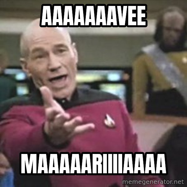 Captain Picard meme: aaaaaaavee / maaaaariiiiaaaa
