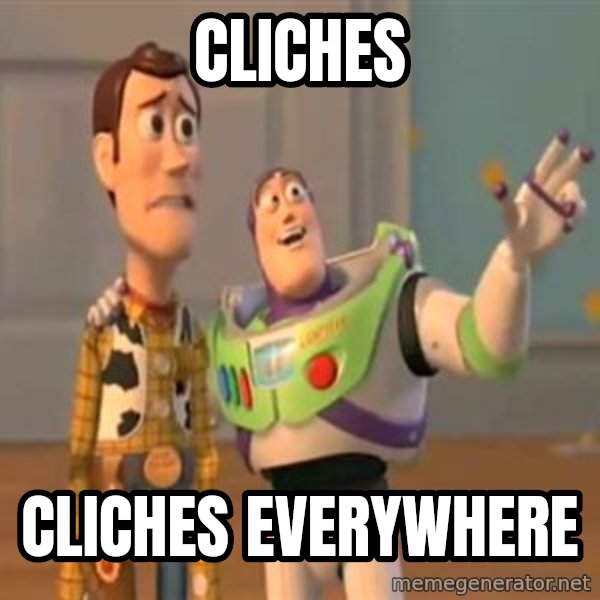 X, X Everywhere  meme: Cliches / cliches everywhere