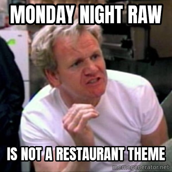 Gordon Ramsay meme: monday night raw / is not a restaurant theme