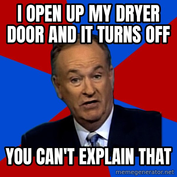 Bill O'Reilly Proves God meme: I open up my dryer door and it turns off / You can't explain that