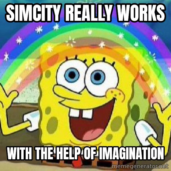 Imagination meme: simcity really works / with the help of imagination