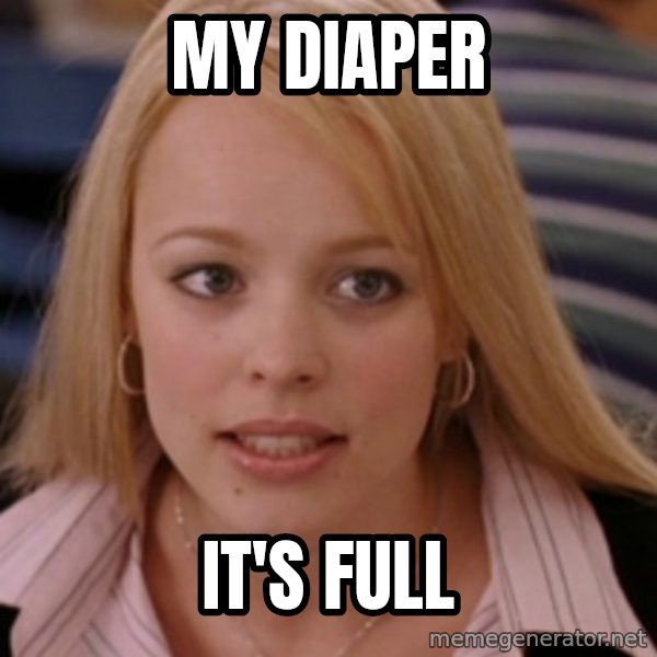 mean girls meme: MY DIAPER / IT'S FULL