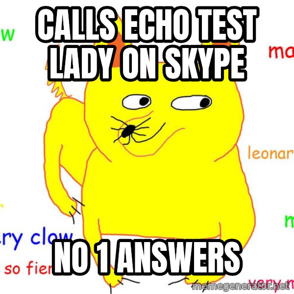 Forever Alone meme: calls echo test lady on skype / no 1 answers