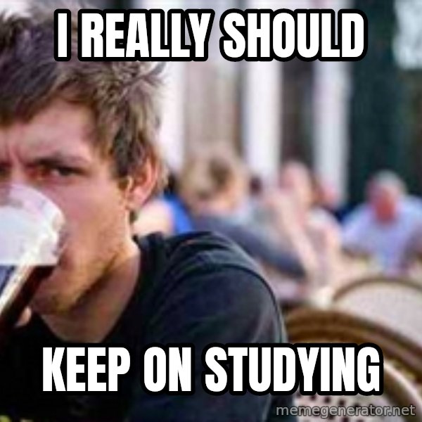 The Lazy College Senior meme: I really should / keep ON STUDYING