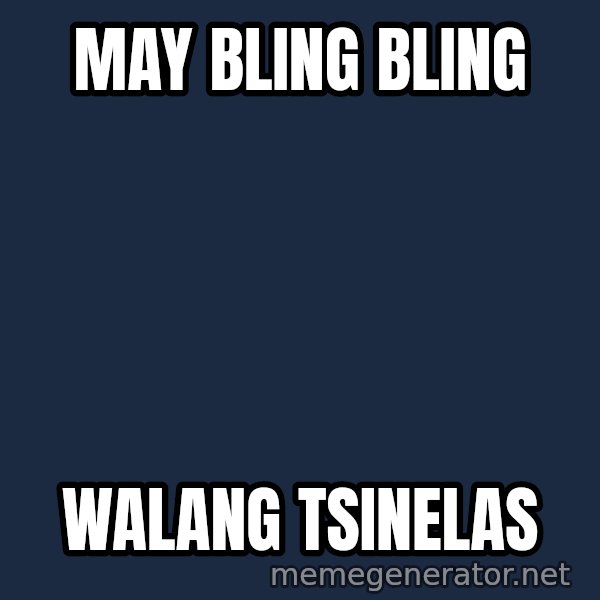 Pinoy meme: may bling bling / walang tsinelas