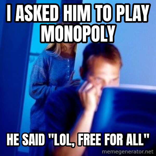 Internet Husband meme: I asked him to play monopoly / he said "lol, free for all"