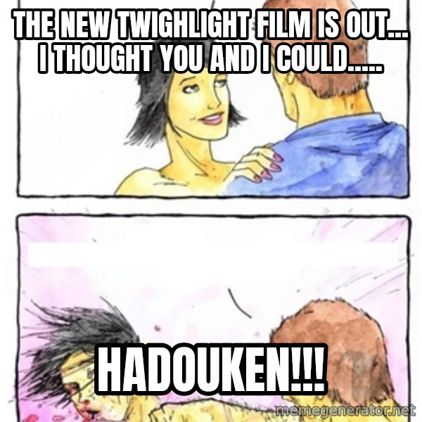 Alpha Boyfriend meme: the new twighlight film is out... I thought you and I could..... / hadouken!!!