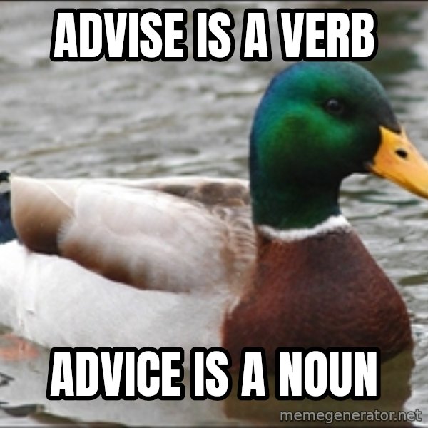 Actual Advice Mallard 1 meme: Advise is a verb / advice is a noun