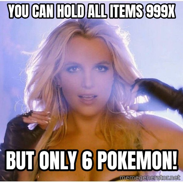 Professor Oak meme: you can hold all items 999X / but only 6 pokemon!